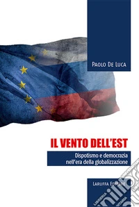 Il vento dell'Est. Dispotismo e democrazia nell'era della globalizzazione libro