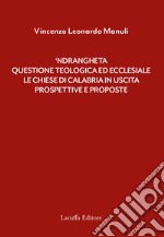 'Ndrangheta: questione teologica ed ecclesiale. Le Chiese di Calabria in uscita. Prospettive e proposte libro