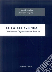 Le tutele aziendali. «Dal modello organizzativo alle start up» libro