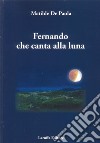 Fernando che canta alla luna libro di De Paola Matilde