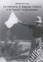 La marineria di Bagnara Calabra e la «caccia» al pescespada libro