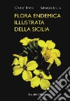 Flora endemica illustrata della Sicilia. Ediz. illustrata libro