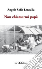 Non chiamarmi papà