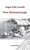 Non chiamarmi papà libro