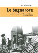 Le bagnarote. Le operose donne di Bagnara Calabra tra mito e realtà libro