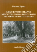 Imprenditoria e traffici mercantili in Gioia Tauro e Palmi tra Settecento e Ottocento libro