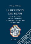 Le due facce del leone. Storia sconosciuta della fondazione della The International Association of Lions Club libro di Mobrici Paolo