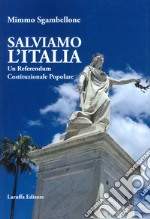 Salviamo l'Italia. Un referendum costituzionale popolare libro