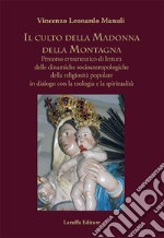 Il culto della Madonna della Montagna. Percorso ermeneutico di lettura delle dinamiche socioantropologiche della religiosità popolare in dialogo con la teologia e la spiritualità libro