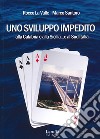 Uno sviluppo impedito. Alla Calabria e alla Sicilia... e al Sud Italia libro