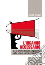 L'inganno necessario. Storia e filosofia della propaganda, dalla Grande guerra al Coronavirus libro