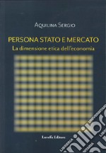 Persona, Stato e Mercato. La dimensione etica dell'economia