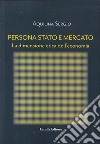 Persona, Stato e Mercato. La dimensione etica dell'economia libro di Aquilina Sergio