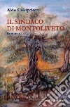 Il sindaco di Montoliveto libro di Coloprisco Aldo