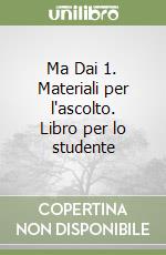 Ma Dai 1. Materiali per l'ascolto. Libro per lo studente libro