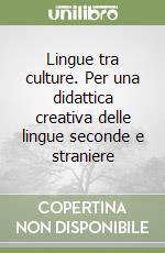 Lingue tra culture. Per una didattica creativa delle lingue seconde e straniere libro