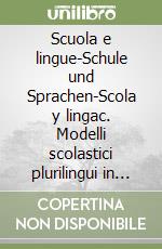 Scuola e lingue-Schule und Sprachen-Scola y lingac. Modelli scolastici plurilingui in Europa libro