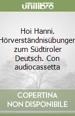 Hoi Hanni. Hörverständnisübungen zum Südtiroler Deutsch. Con audiocassetta