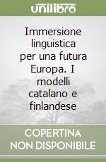 Immersione linguistica per una futura Europa. I modelli catalano e finlandese