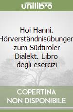 Hoi Hanni. Hörverständnisübungen zum Südtiroler Dialekt. Libro degli esercizi