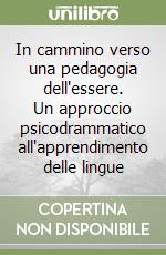 In cammino verso una pedagogia dell'essere. Un approccio psicodrammatico all'apprendimento delle lingue libro