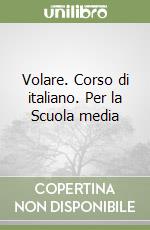 Volare. Corso di italiano. Per la Scuola media (1) libro