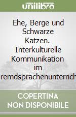 Ehe, Berge und Schwarze Katzen. Interkulturelle Kommunikation im Fremdsprachenunterricht