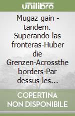 Mugaz gain - tandem. Superando las fronteras-Huber die Grenzen-Acrossthe borders-Par dessus les frontières libro