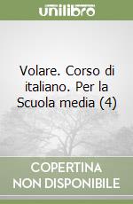 Volare. Corso di italiano. Per la Scuola media (4) libro