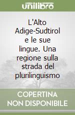 L'Alto Adige-Sudtirol e le sue lingue. Una regione sulla strada del plurilinguismo libro