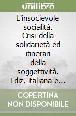 L'insocievole socialità. Crisi della solidarietà ed itinerari della soggettività. Ediz. italiana e tedesca libro