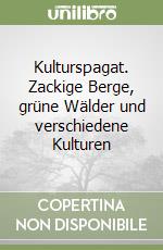 Kulturspagat. Zackige Berge, grüne Wälder und verschiedene Kulturen libro