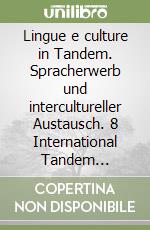 Lingue e culture in Tandem. Spracherwerb und intercultureller Austausch. 8 International Tandem Congress. Ediz. bilingue