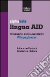 Alphabeta lingua AID. Glossario socio-sanitario. Pflegeglossar-Italiano-Deutsch libro
