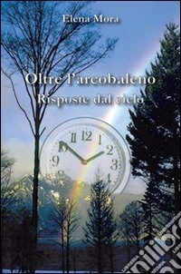 Oltre l'arcobaleno. Risposte dal cielo