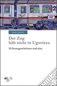 Der Zug hält nicht in Ugovizza. 12 Grenzgeschichten und eine libro