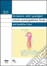 Die deutsche «Mehr»-sprachigkeit zwischen sprachenpolitischer Theorie und beruflicher Praxis libro