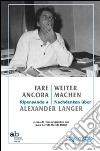 Fare ancora. Ripensando a Alexander Langer-Weitermachen. Nachdenken über Alexander Langer. Ediz. multilingue libro