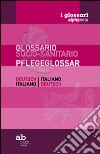 Glossario socio-sanitario. Tedesco-italiano, italiano-tedesco. Ediz. bilingue libro