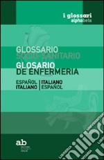 Glossario socio-sanitario. Spagnolo-italiano, italiano-spagnolo. Ediz. bilingue