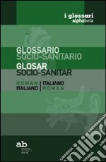 Glossario socio-sanitario. Romeno-italiano, italiano-romeno