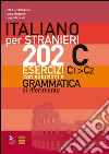 Italiano per stranieri. 202 esercizi C1-C2 con soluzioni e grammatica di riferimento libro