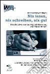 Nix lesen, nix schreiben, nix gut. Drei Sichtweisen der Alphabetisierung von MigrantInnen mit einem Aufsatz von Irene Cennamo: Literales Lernen von Erwachsenen... libro