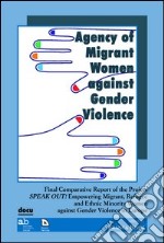 Agency of migrant women against gender violence. Final comparative report of the project speak out! libro