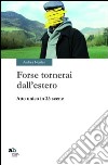 Forse tornerai dall'estero. Atto unico in 23 scene libro