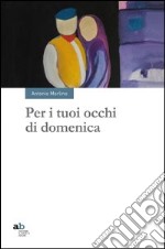 Per i tuoi occhi di domenica libro