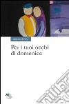 Per i tuoi occhi di domenica libro