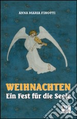 Weihnachten. Ein Fest für die Seele. Ediz. italiana, inglese, francese e tedesca