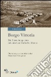 Borgo Vittoria. Die Entstehung eines italienischen Dorfes bei Meran libro