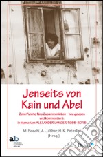 Lenseits von Kain und Abel. Zehn Punkte fürs Zusammenleben neu gelesenen und kommentiert. In Memoriam Alexander Langer (1995-2015) libro